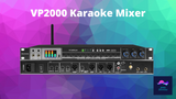 VP2000 Karaoke Mixer for Home Theaters / PA Speakers